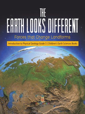 cover image of The Earth Looks Different --Forces that Change Landforms--Introduction to Physical Geology Grade 3--Children's Earth Sciences Books